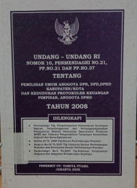 Image of UNDANG-UNDANG RI NOMOR 10, PERMENDAGRI NO.21 PP.NO21 DAN PP.NO.37 : TENTANG PEMILIHAN UMUM ANGGOTA DPR, DPD, DPRD KABUPATEN/KOTA DAN KEDUDUKAN PROTOKULER KEUANGAN PIMPINAN, ANGGOTA DPRD TAHUN 2008