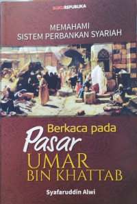 Image of MEMAHAMI SISTEM PERBANKAN SYARIAH : BERKACA PADA PASAR UMAR BIN KHATTAB