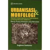 Image of URBANISASI & MORFOLOGI PROSES PERKEMBANGAN PERADABAN & WADAH RUANG FISIKNYA