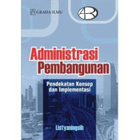 Image of ADMINISTRASI PEMBANGUNAN ; PENDEKATAN KONSEP DAN IMPLEMENTASI