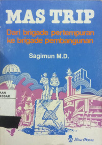 Image of MAS TRIP:DARI BRIADE PERTEMPURAN KE BRIGADE PEMBANGUNAN