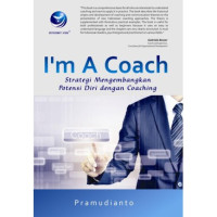 Image of I'M A COACH : STRATEGI MENGEMBANGKAN POTENSI DIRI DENGAN COACHING