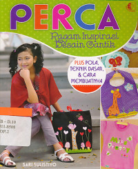 Image of PERCA : ragam inspirasi desain cantik plus pola, teknik dasar & cara membuatnya