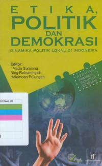 Image of Etika, politik dan demokrasi : dinamika politik lokal Indonesia