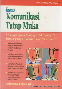Image of KOMUNIKASI TATAP MUKA : menciptakan hubungan manusia di dunia yang dikendalikan teknologi / Kathleen A. Begley; pengalih bahasa, Ati Cahayani; penyunting, Tim Indeks