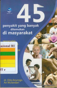Image of 45 penyakit yang banyak ditemukan di masyarakat : pengenalan, pencegahan, dan alternatif pengobatannya