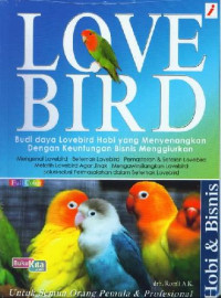 Image of LOVE BIRD : budi daya lovebird hobi yang menyenangkan dengan keuntungan bisnis menggiurkan