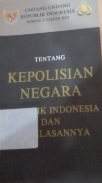 Image of UNDANG-UNDANG REPUBLIK INDONESIA NOMOR 2 TAHUN 2002 TENTANG KEPOLISIAN NEGARA REPUBLIK INDONESIA DAN PENJELASANYA