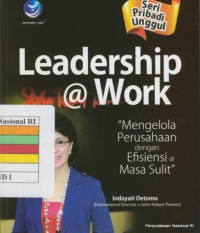 Image of Leadership @ work : mengelola perusahaan dengan efisien di masa sulit