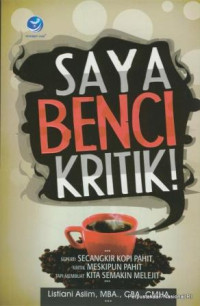 Image of Saya benci kritik! : seperti secangkir kopi pahit, kritik meskipun pahit tapi membuat kita semakin melejit