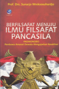 Image of Berfilsafat menuju ilmu filsafat Pancasila : Padmonobo pembawa amanat dewata mengajarkan kesaktian