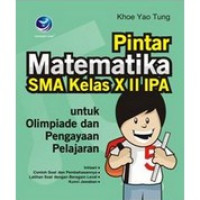 Image of PINTAR MATEMATIKA SMA KELAS X II IPA-UNTUK OLIMPIADE DAN PENGAYAAN PELAJARAN