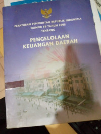 Image of PERATURAN PEMERINTAH REPUBLIK  INDONESIA NOMOR 58 TAHUN 2005 TENTANG PENGELOLAAN KEUANGAN DAERAH