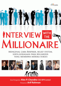 Image of INTERVIEW WITH THE MILLIONAIRE  : Mengenal Cara Berpikir, Belief System, serta Kebiasaan para Milliarder yang Membawa mereka Sukses