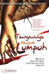 Image of Tangannya menjadi lumpuh : menyelami kisah-kisah tragis akibat durhaka kepada orang tua
