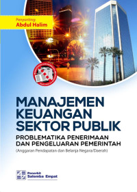 Image of Manajemen keuangan sektor publik : problematika penerimaan dan pengeluaran pemerintah (anggaran pendapatan dan belanja negara/daerah)