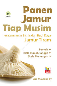 Image of Panen jamur tiap musim : panduan lengkap bisnis dan budidaya jamur tiram