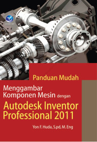 Image of PANDUAN MUDAH MENGGAMBAR KOMPONEN MESIN DENGAN AUTODESK INVENTOR PROFESSIONAL 2011