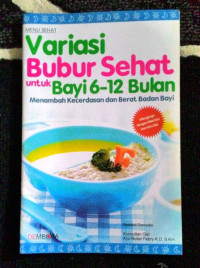 Image of VARIASI BUBUR SEHAT UNTUK BAYI 6-12 BULAN :MENAMBAH KECERDASAN DAN BERAT BADAN BAYI