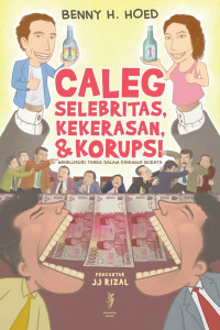 Image of CALEG SELEBRITAS, KEKERASAN, & KORUPSI : menelusuri tandavdalam dinamika budaya