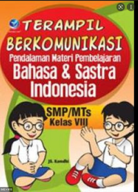 Image of TERAMPIL BERKOMUNIKASI PENDALAMAN MATERI PEMBELAJARAN BAHASA & SASTRA INDONESIA SMP/MTs KELAS VIII