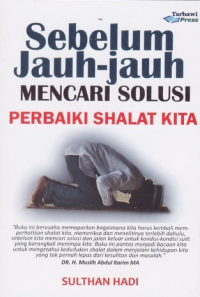 Image of SEBELUM JAUH-JAUH MENCARI SOLUSI PERBAIKI SHALAT KITA