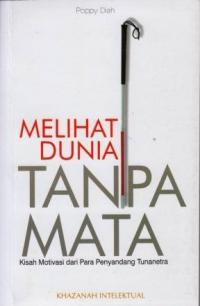 Image of Melihat dunia tanpa mata : kisah motivasi dari para penyandang tunanetra