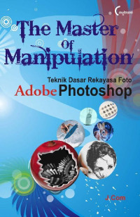Image of THE MASTER OF MANIPULATION TEKNIK DASAR REKAYASA FOTO ADOBE PHOTOSHOP