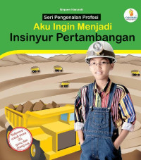 Image of SERI PENGENALAN PROFESI AKU INGIN MENJADI INSINYUR PERTAMBANGAN