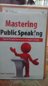 Image of MASTERING PUBLIC SPEAKING:TEKNIK PRAKTIS BERBICARA DIDEPAN UMUM