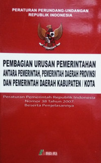 Image of PEMBAGIAN URUSAN PEMERINTAHAN ANTARA PEMERINTAH, PEMERINTAH DAERAH PROVINSI DAN PEMERINTAH DAERAH KABUPATEN / KOTA