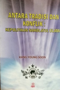 Image of Antara tradisi dan konflik : kepolitikan Nahdatul Ulama, 1984-1999