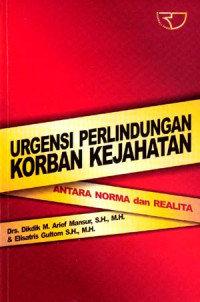 Image of URGENSI PERLINDUNGAN KORBAN KEJAHATAN : antara norma dan realita
