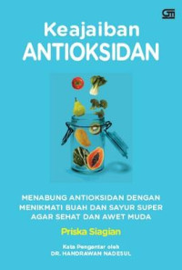 Image of KEAJAIBAN ANTIOKSIDAN:MENABUNG ANTIOKSIDA DENGAN MENIKMATI BUAH DAN SAYUR SUPER AGAR SEHAT DAN AWET MUDA