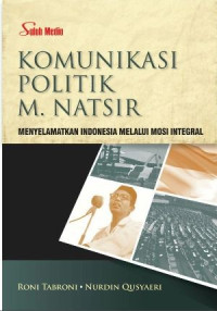 Image of Komunikasi politik M. Natsir : menyelamatkan Indonesia melalui mosi integral