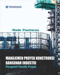 Image of Manajemen proyek konstruksi bangunan industri : perspektif pemilik proyek