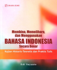 Image of MEMBINA, MEMELIHARA, DAN MENGGUNAKAN BAHASA INDONESIA SECARA BENAR