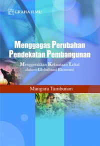 Image of MENGGAGAS PERUBAHAN PENDEKATAN PEMBANGUNAN : menggerakkan kekuatan lokal dalam globalisasi ekonomi