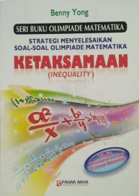 Image of SERI BUKU OLIMOIADE MATEMATIKA ; STRATEGI MENYELESAIKAN SOAL-SOAL OLIMPIADE MATEMATIKA  KETAKSAMAAN(INEQUALITY)