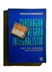 Image of Pandangan Negara Integralistik : Sumber, Unsur, dan Riwayatnya Dalam Persiapan UUD 1945