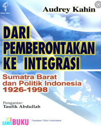 Image of DARI PEMBERONTAK KE INTEGRASI : SUMATRA BARAT DAN POLITIK INDONESIA 1926-1998