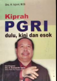 Image of KIPRAH PGRI : DULU, KINI DAN ESOK