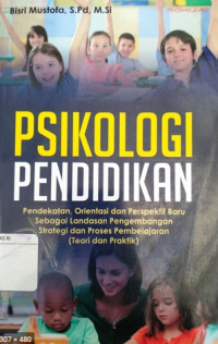 Image of PSIKOLOGI PENDIDIKAN PENDEKATAN, ORIENTASI DAN PERSPEKTIF BARU SEBAGAI LANDASAN PENGEMBANGAN STRATEGI DAN PROSES PEMBELAJARAN ( TEORI DAN PRAKTIK )
