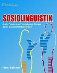 Image of SOSIOLINGUISTIK : SUATU PENDEKATAN PEMBELAJARAN BAHASA DALAM MASYARAKAT MULTIKULTURAL