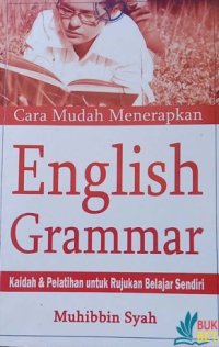 Image of CARA MUDAH MENERAPAKAN ENGLISH GRAMMAR : KAIDAH & PELATIHAN UNTUK RUJUKAN BELAJAR SENDIRI