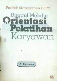 Image of PRAKTIK MANAJEMEN SDM : UNGGUL MELALUI ORIENTASI & PELATIHAN KARYAWAN