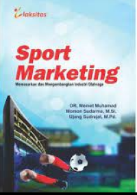 Image of SPORT MARKETING : Memasarkan dan Mengembangkan Industri Olahraga