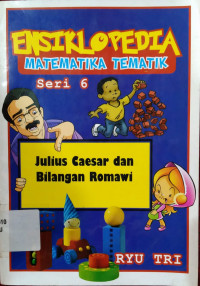 Image of ENSIKLOPEDIA MATEMATIKA TEMATIK SERI 6 JULIUS CAESAR DAN BILANGAN ROMAWI
