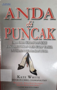 Image of ANDA DI PUNCAK : CARA-CARA CERDAS DAN SEKSI YANG DIBUTUHKAN OLEH SETIAP WANITA UNTUK MENGGELORAKAN DUNIA
