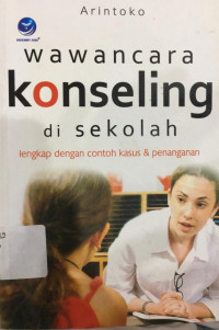 Image of WAWANCARA KONSELING DI SEKOLAH LENGKAP DENGAN CONTOH KASUS & PENANGANAN